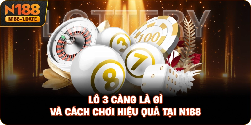 lo-3-cang-la-gi-va-cach-choi-hieu-qua-tai-n188