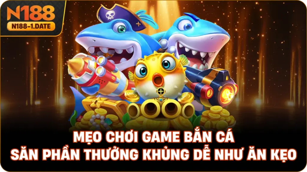 meo-choi-game-ban-ca-san-phan-thuong-khung-de-nhu-an-keo
